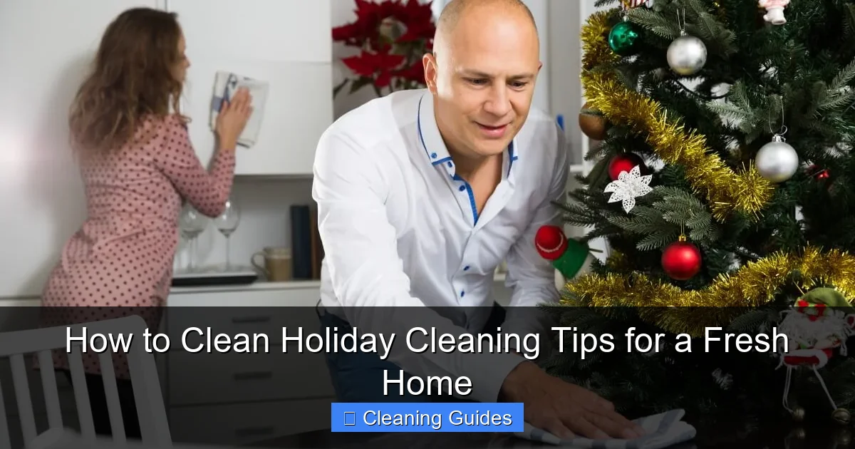 How to Clean Holiday Cleaning Tips for a Fresh Home